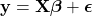 \mathbf{y}=\mathbf{X} \boldsymbol{\beta}+\boldsymbol{\epsilon}